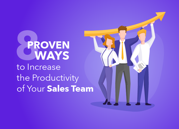 8 Proven Ways to Increase the Productivity of Your Sales Team