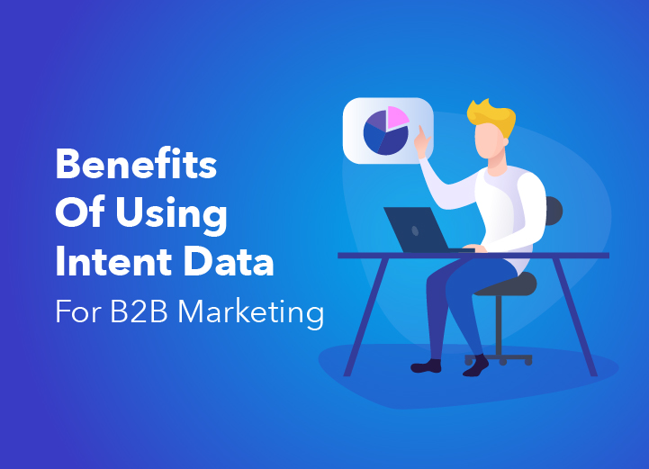 Benefits Of Using Intent Data For B2B Marketing
